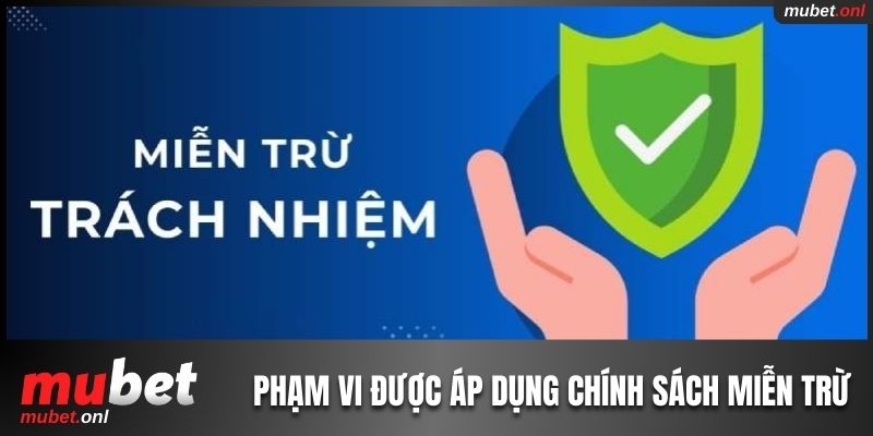 Phạm vi được áp dụng chính sách miễn trừ