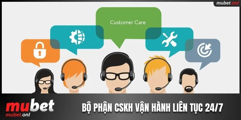Bộ phận CSKH của nhà cái vận hành liên tục 24/7