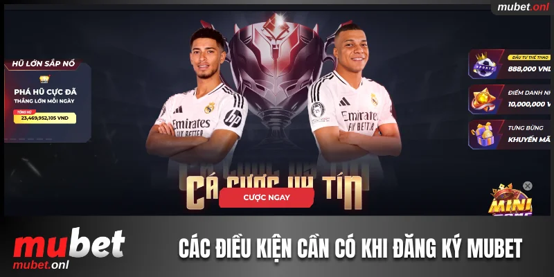 Các điều kiện cần có khi đăng ký Mubet