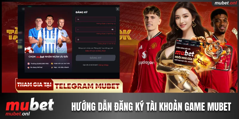 Hướng dẫn đăng ký tài khoản game Mubet chi tiết
