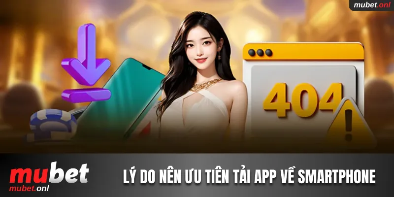 Lý do người chơi nên ưu tiên tải app nhà cái về smartphone